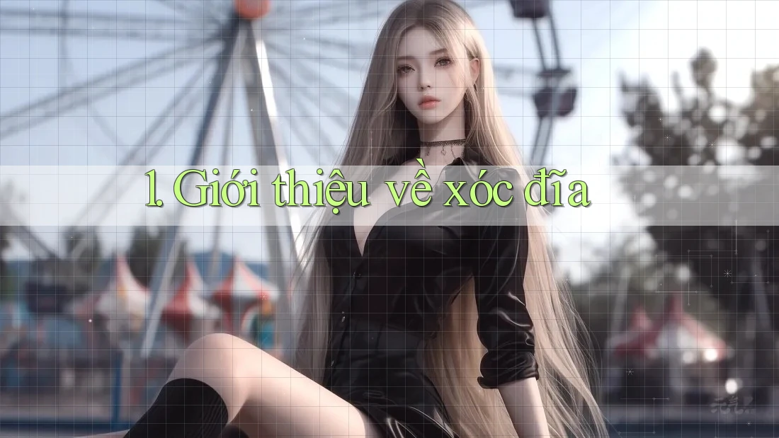 1. Giới thiệu về xóc đĩa 1. Giới thiệu về xóc đĩa