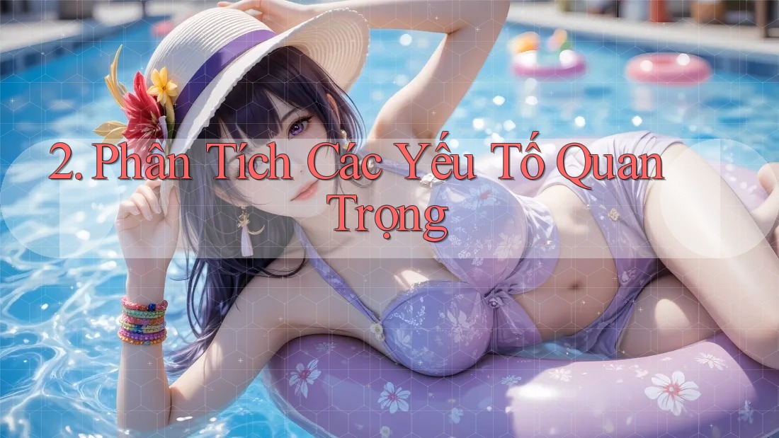 2. Phân Tích Các Yếu Tố Quan Trọng 2. Phân Tích Các Yếu Tố Quan Trọng