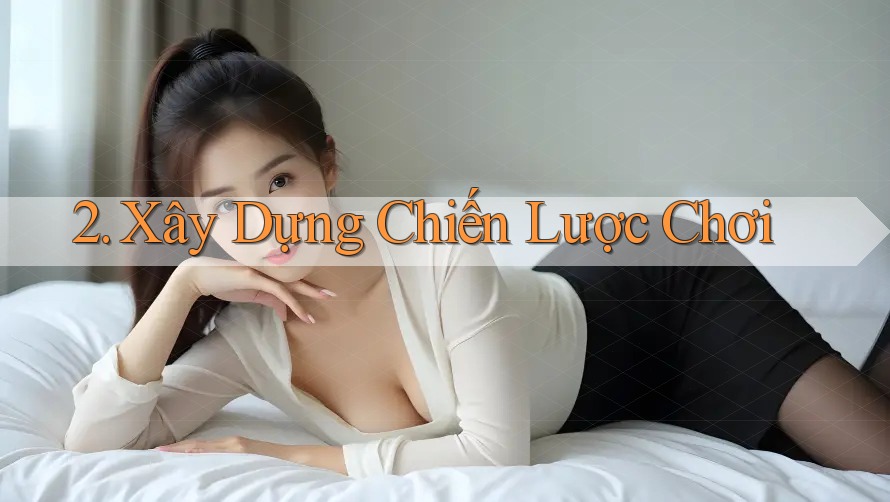 2. Xây Dựng Chiến Lược Chơi