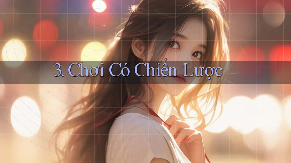3. Chơi Có Chiến Lược