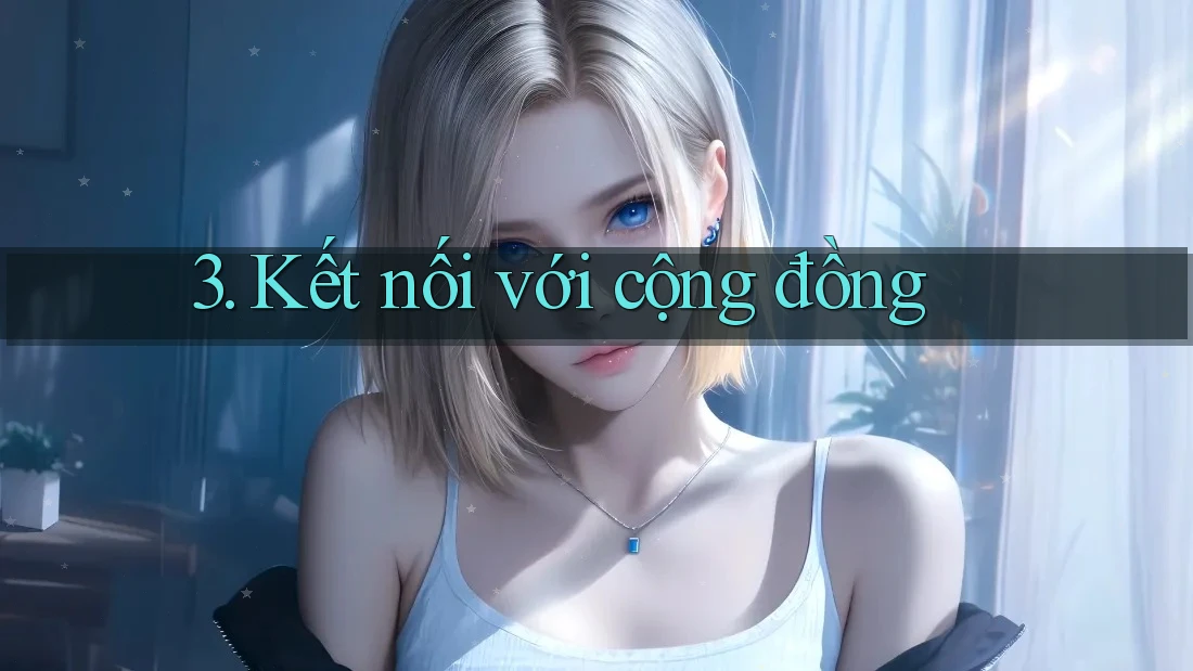 3. Kết Nối Với Cộng Đồng