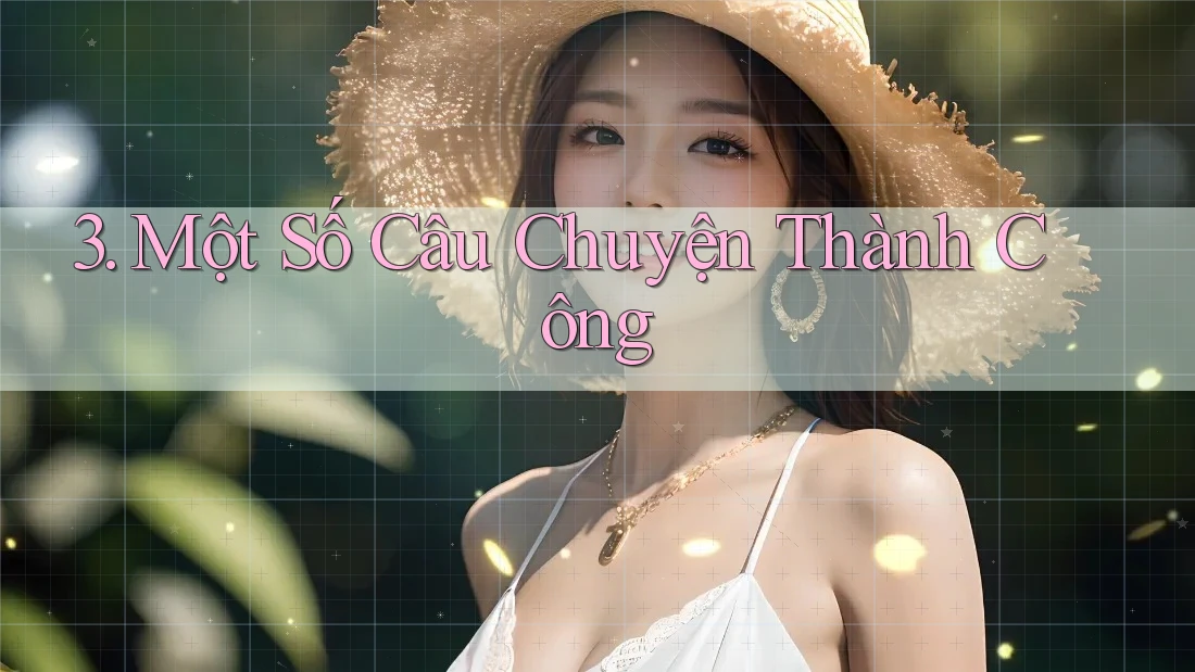 3. Một Số Câu Chuyện Thành Công