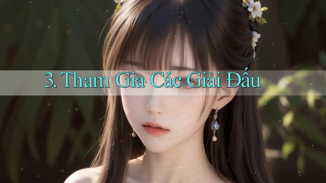 3. Tham Gia Các Giải Đấu 3. Tham Gia Các Giải Đấu