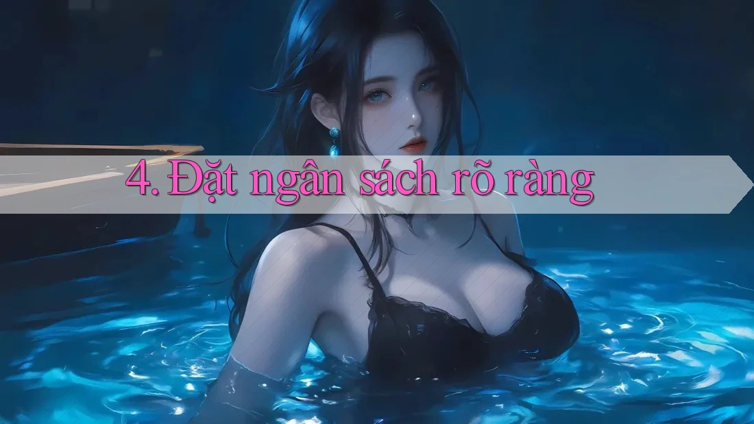 4. Đặt ngân sách rõ ràng 4. Đặt ngân sách rõ ràng