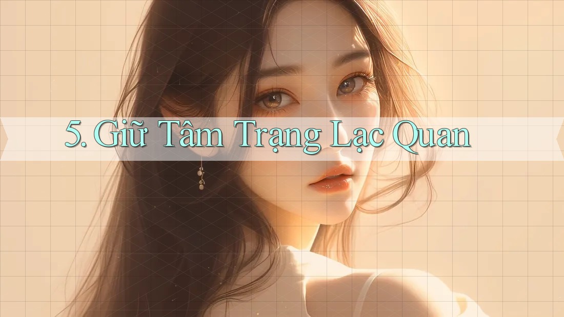 5. Giữ Tâm Trạng Lạc Quan 5. Giữ Tâm Trạng Lạc Quan