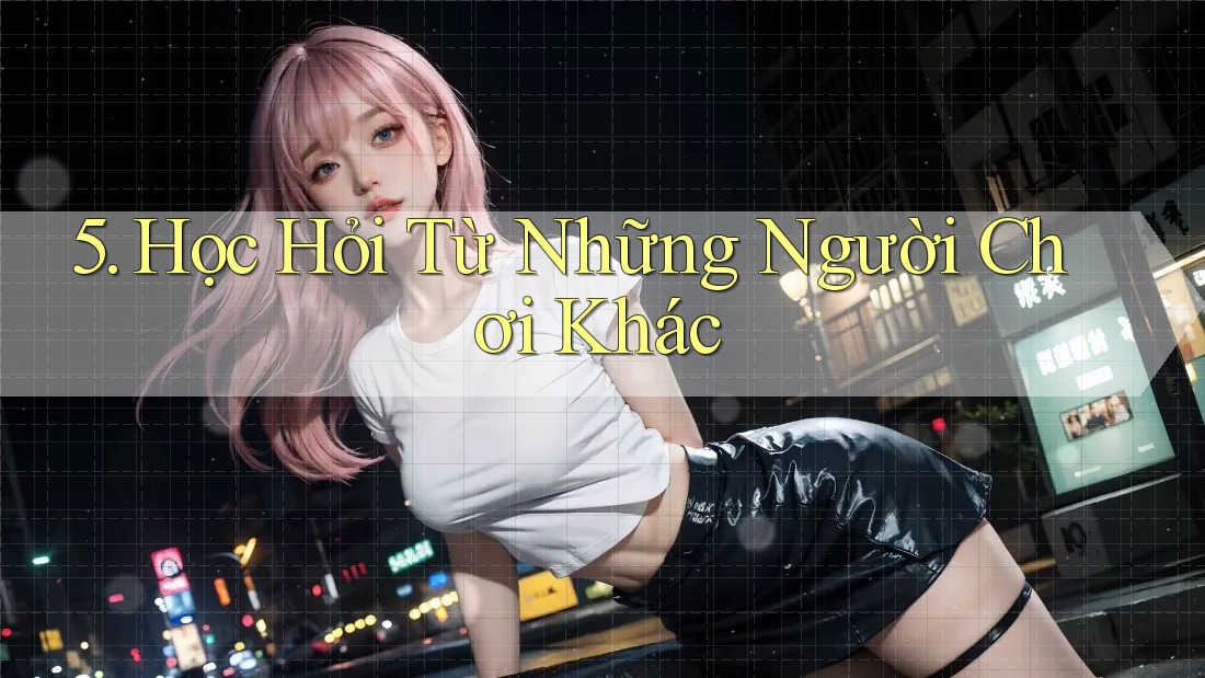 5. Học Hỏi Từ Những Người Chơi Khác