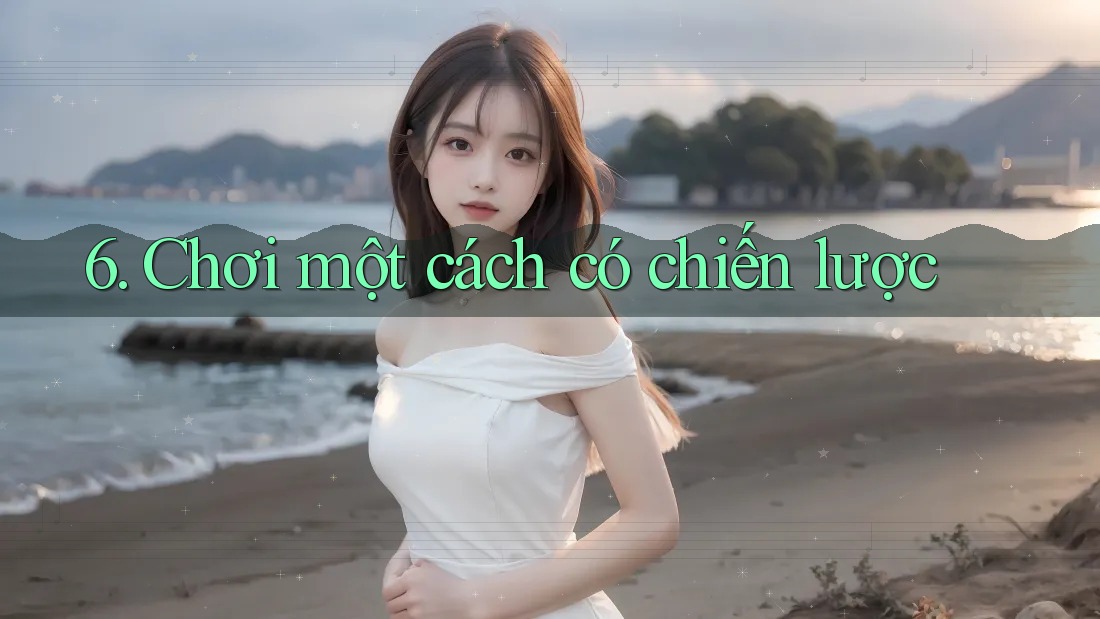6. Chơi một cách có chiến lược 6. Chơi một cách có chiến lược