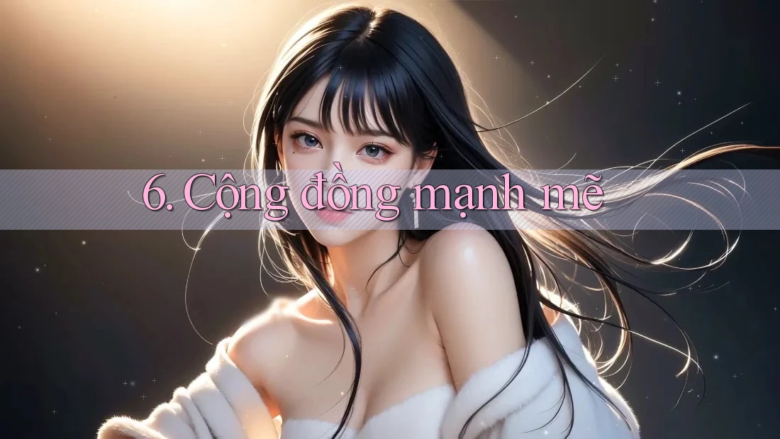 6. Cộng đồng mạnh mẽ 6. Cộng đồng mạnh mẽ