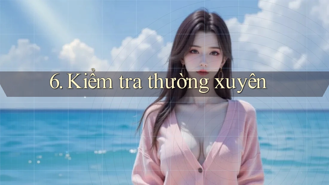 6. Kiểm tra thường xuyên