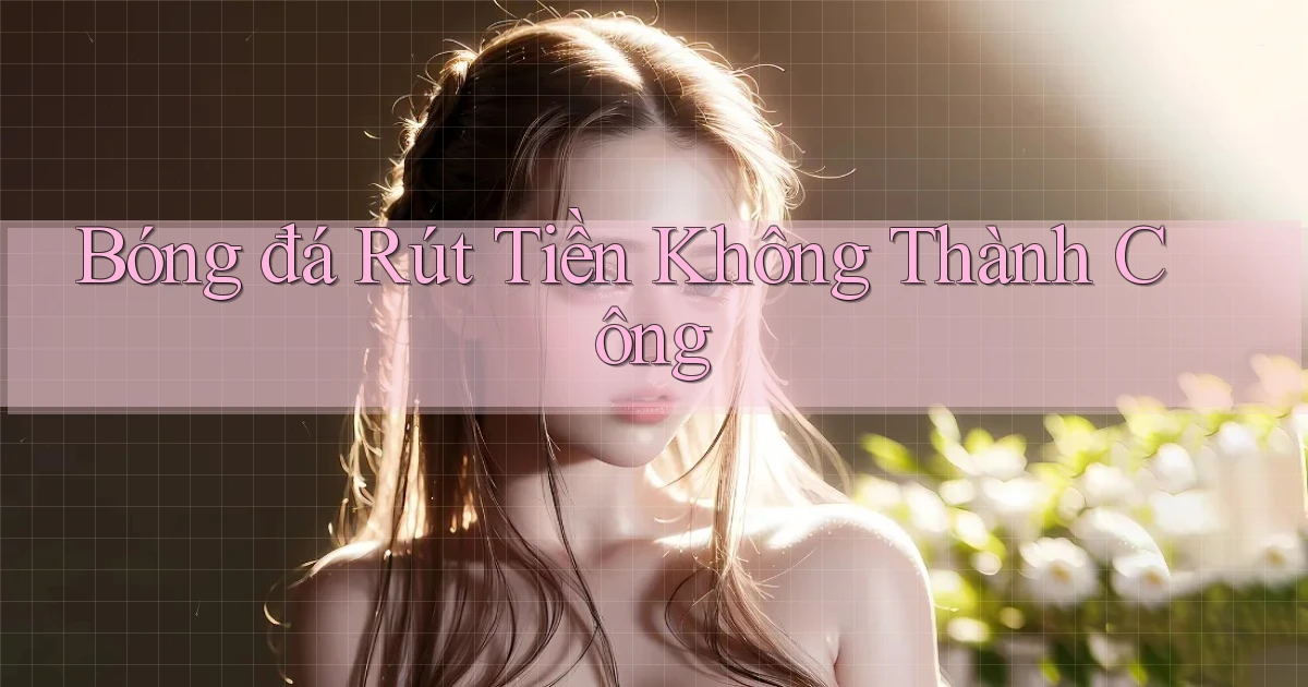 Bóng đá Rút tiền không thành công