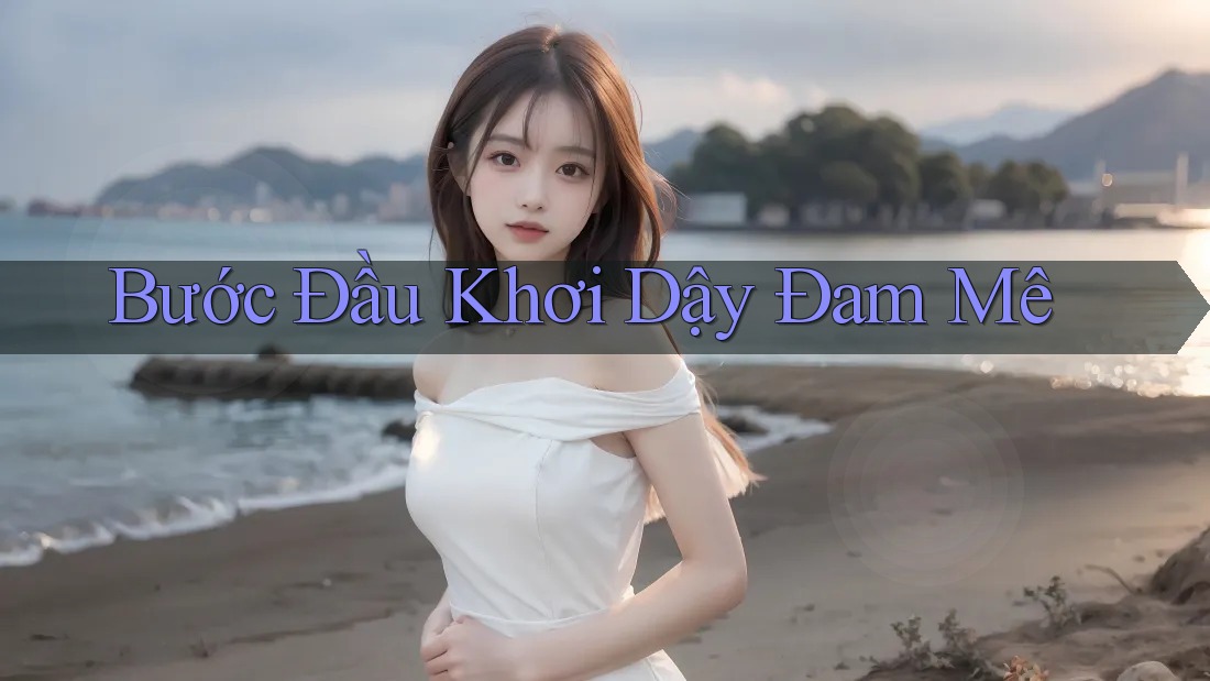 Bước Đầu Khơi Dậy Đam Mê Bước Đầu Khơi Dậy Đam Mê