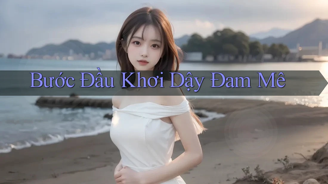 Bước Đầu Khơi Dậy Đam Mê Bước Đầu Khơi Dậy Đam Mê