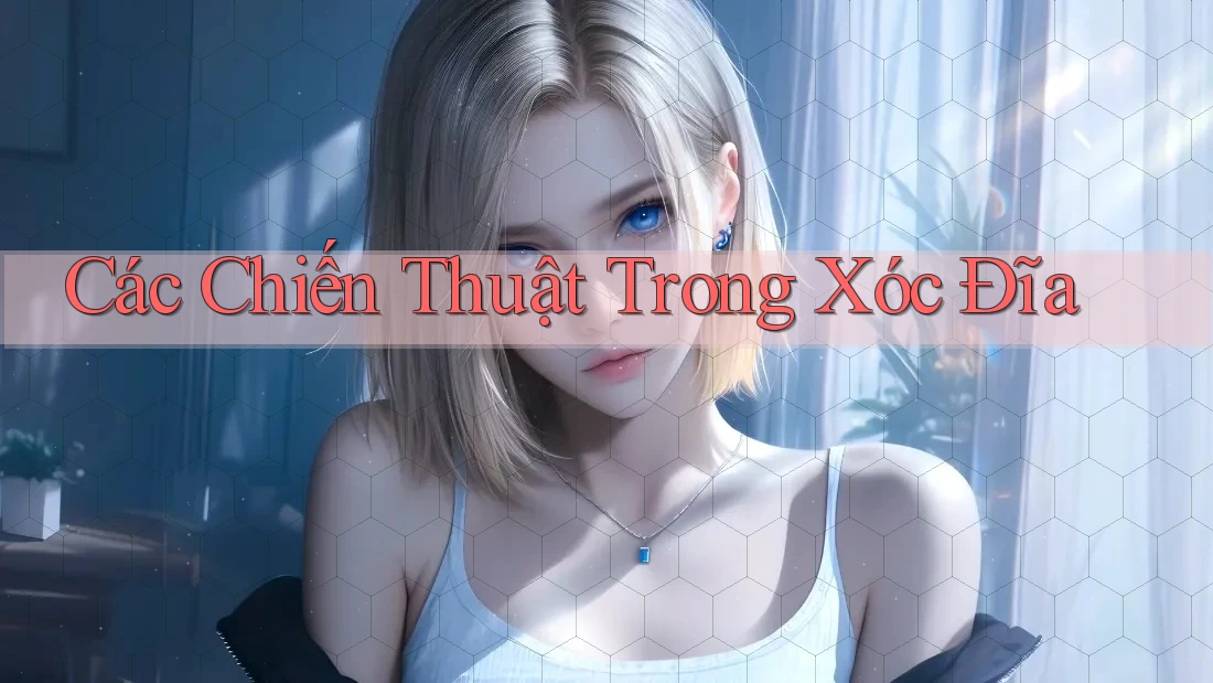 Các Chiến Thuật Trong Xóc Đĩa