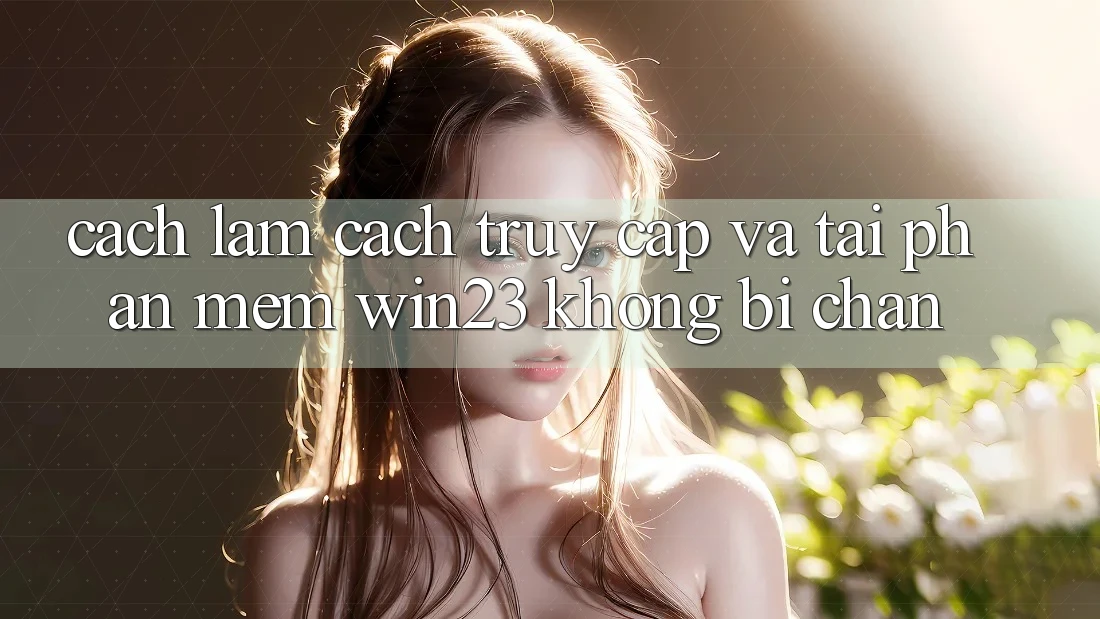 Cách làm Cách Truy Cập Và Tải Phần mềm win23 Không Bị Chặn Cách làm Cách Truy Cập Và Tải Phần mềm win23 Không Bị Chặn