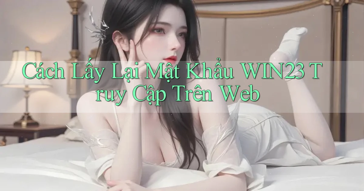 cách lấy lại mật khẩu win23 truy cập trên web