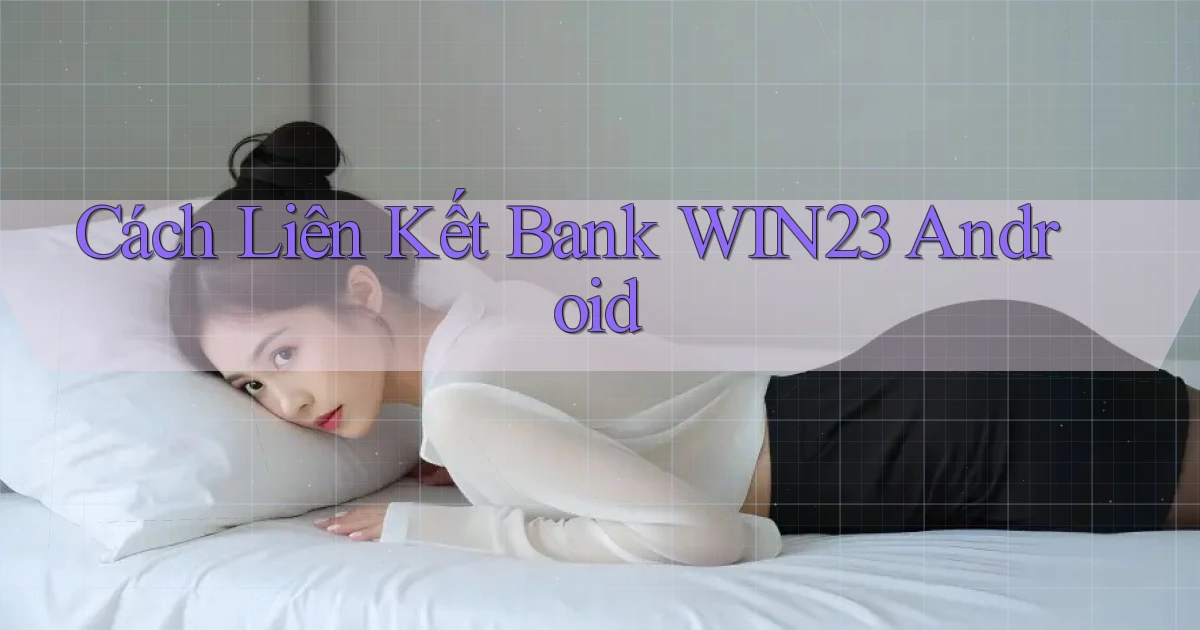 cách liên kết bank win23 android