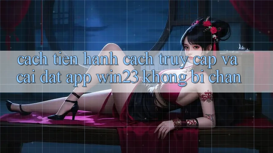 Cách tiến hành Cách Truy Cập Và Cài đặt App win23 Không Bị Chặn Cách tiến hành Cách Truy Cập Và Cài đặt App win23 Không Bị Chặn