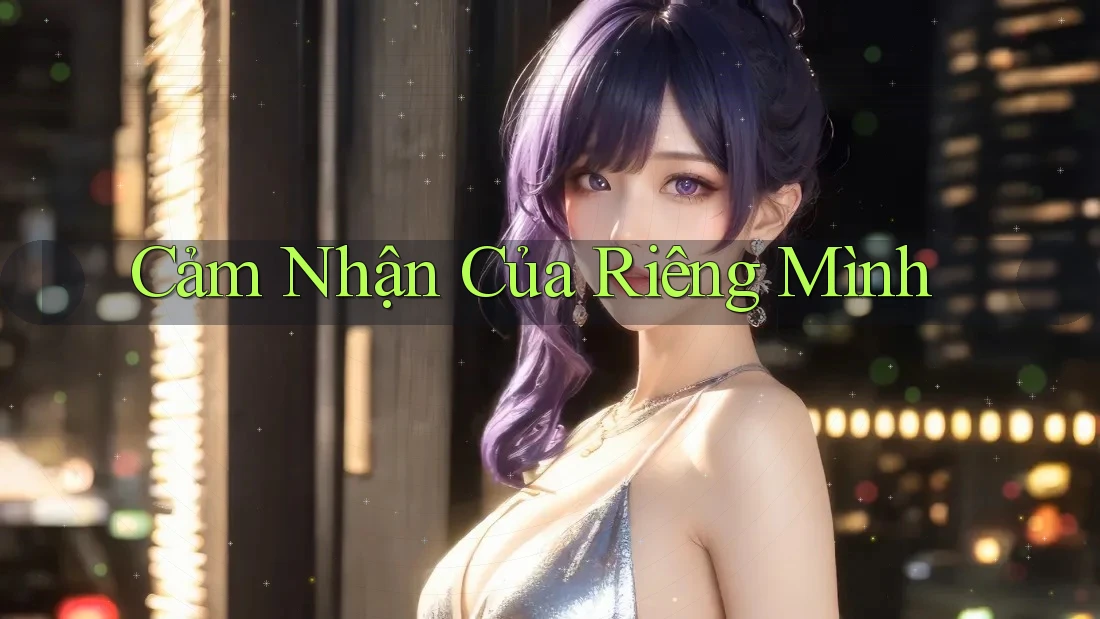 Cảm Nhận Của Riêng Mình Cảm Nhận Của Riêng Mình