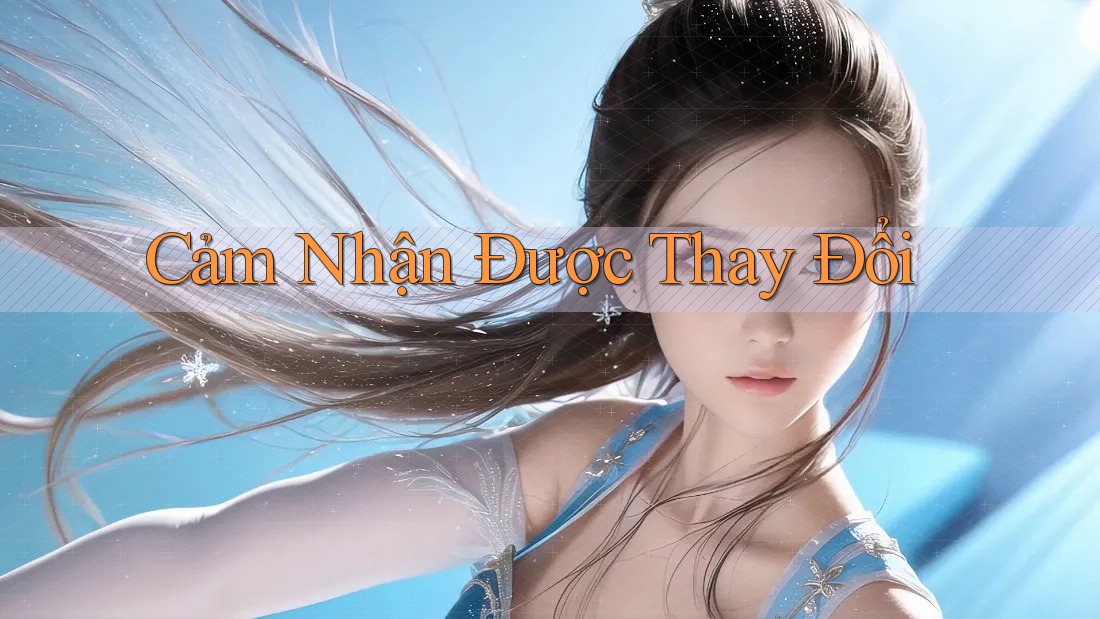 Cảm Nhận Được Thay Đổi Cảm Nhận Được Thay Đổi