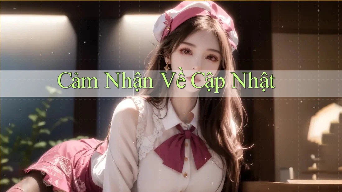 Cảm Nhận Về Cập Nhật Cảm Nhận Về Cập Nhật