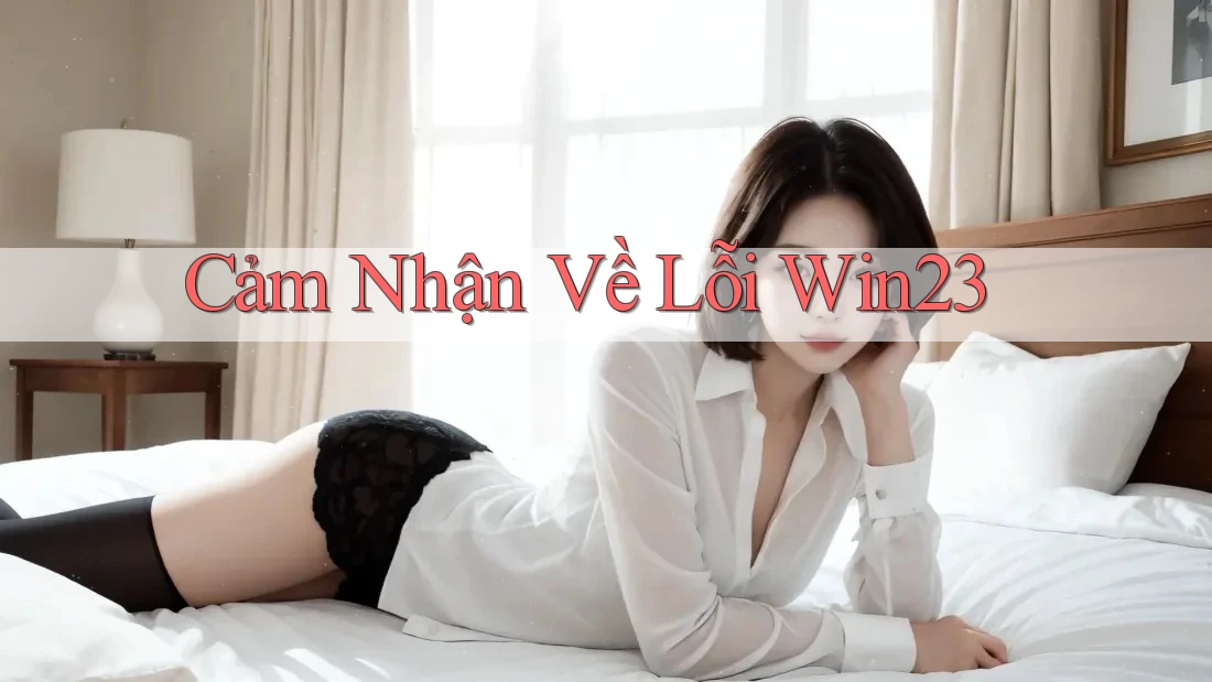 Cảm Nhận Về Lỗi Win23