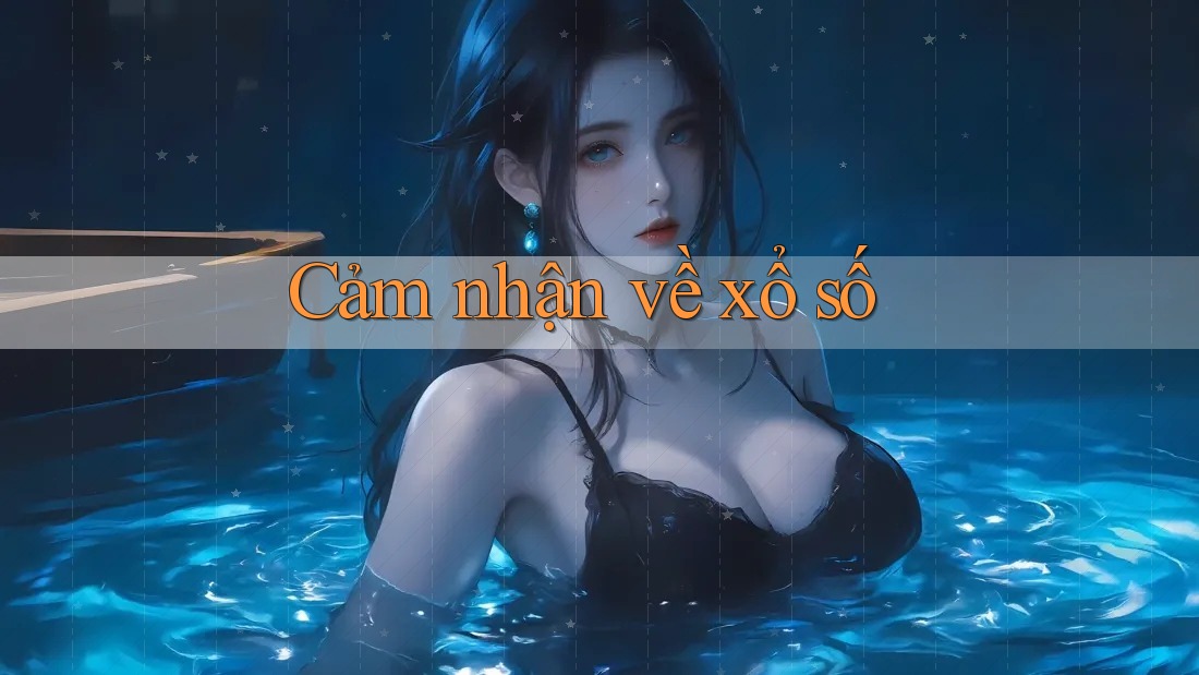Cảm Nhận Về Xổ Số