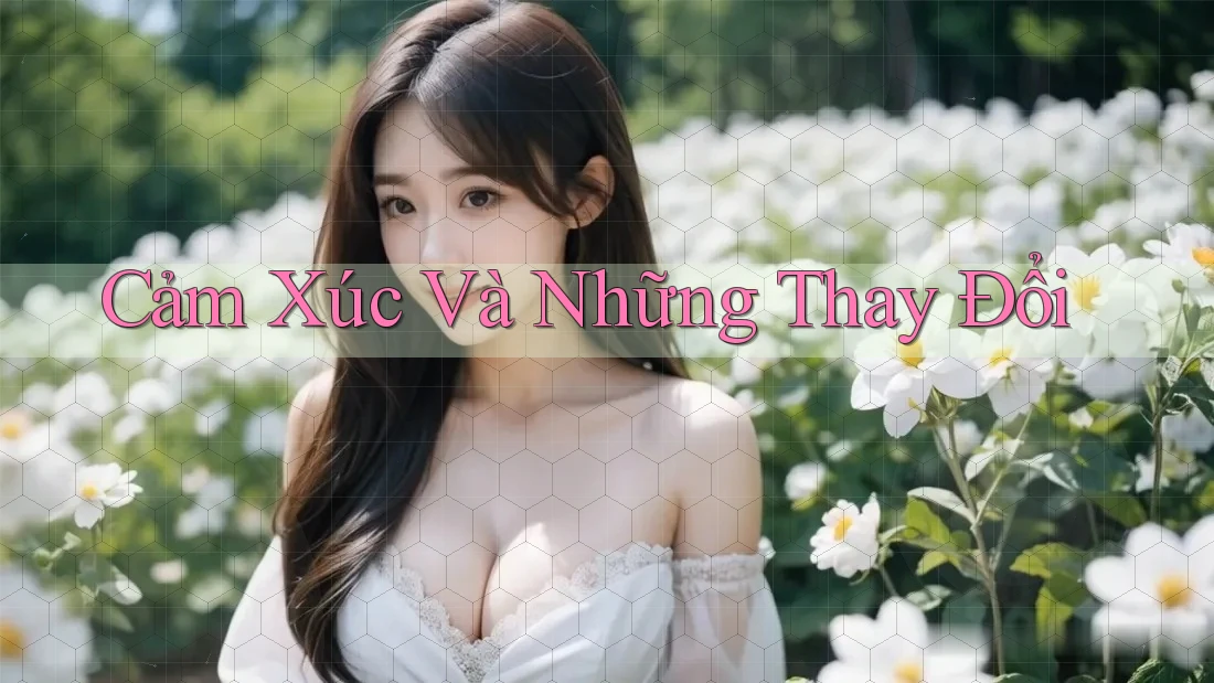 Cảm Xúc Và Những Thay Đổi