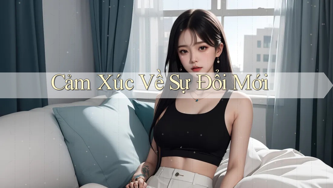Cảm Xúc Về Sự Đổi Mới Cảm Xúc Về Sự Đổi Mới