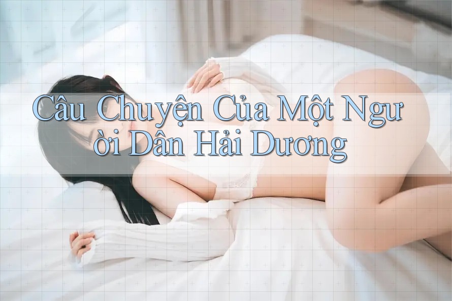 Câu Chuyện Của Một Người Dân Hải Dương Câu Chuyện Của Một Người Dân Hải Dương