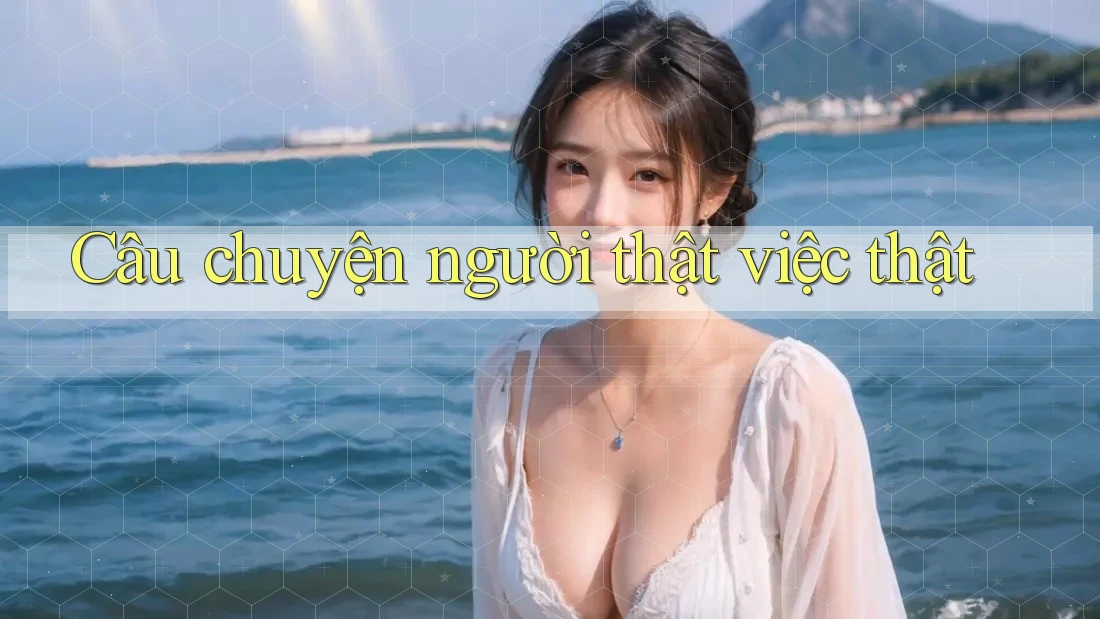 Câu chuyện người thật việc thật Câu chuyện người thật việc thật