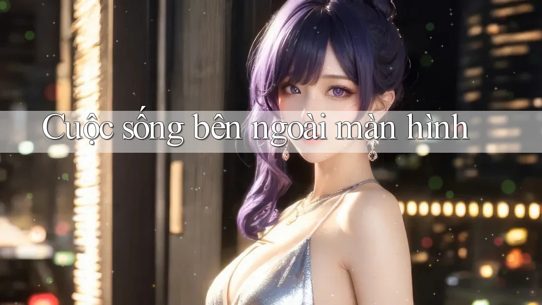 Cuộc sống bên ngoài màn hình