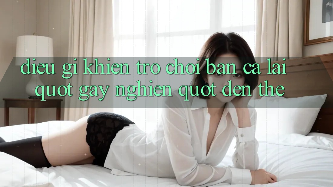 Điều Gì Khiến Trò Chơi Bắn Cá Lại " Gây Nghiện" Đến Thế? Điều Gì Khiến Trò Chơi Bắn Cá Lại " Gây Nghiện" Đến Thế?