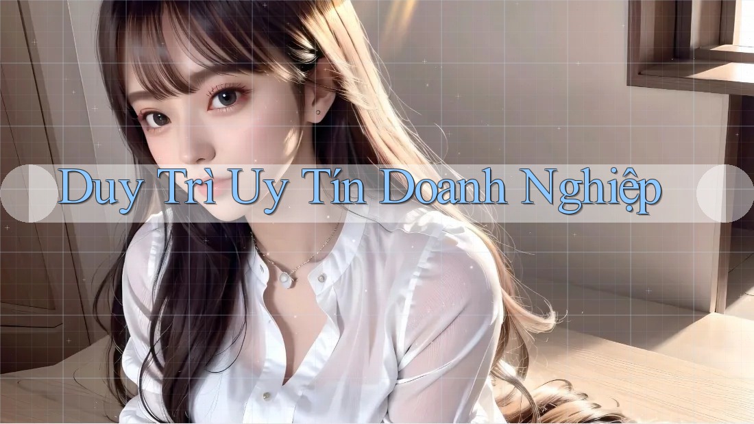 Duy Trì Uy Tín Doanh Nghiệp Duy Trì Uy Tín Doanh Nghiệp