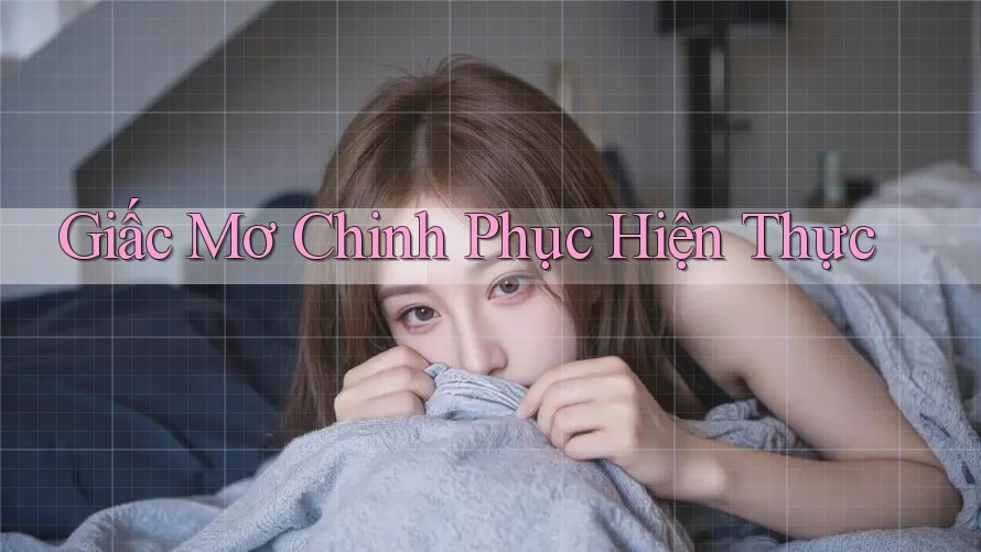 Giấc Mơ Chinh Phục Hiện Thực Giấc Mơ Chinh Phục Hiện Thực