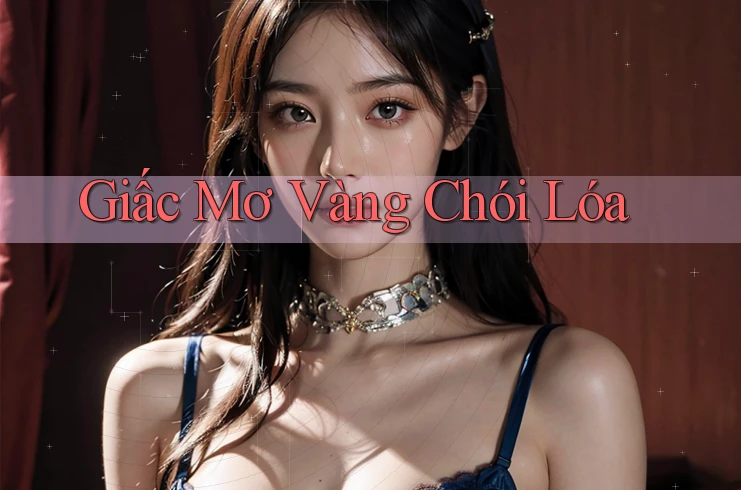 Giấc Mơ Vàng Chói Lóa Giấc Mơ Vàng Chói Lóa