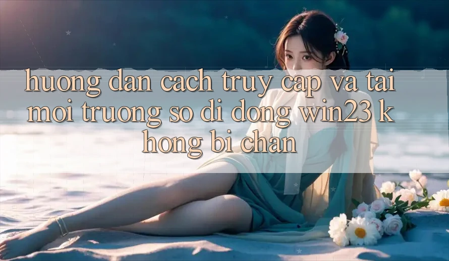 Hướng Dẫn Cách Truy Cập Và Tải Môi trường số di động win23 Không Bị Chặn Hướng Dẫn Cách Truy Cập Và Tải Môi trường số di động win23 Không Bị Chặn