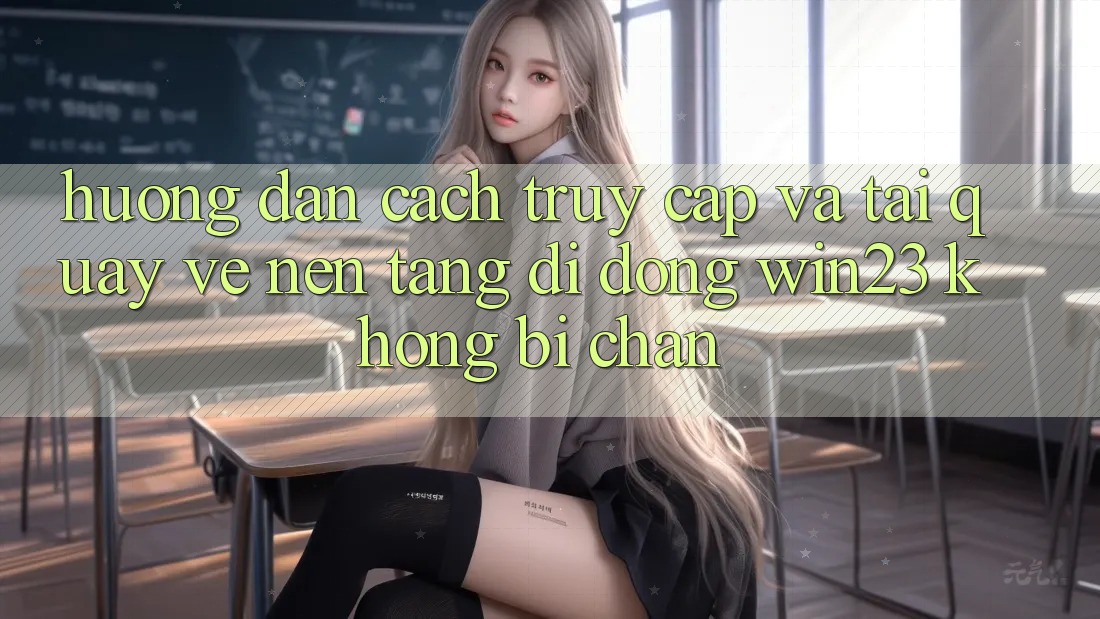 Hướng Dẫn Cách Truy Cập Và Tải quay về Nền tảng di động win23 Không Bị Chặn