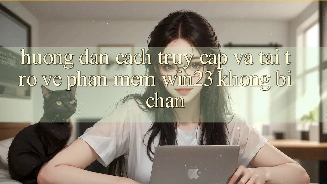 Hướng Dẫn Cách Truy Cập Và Tải trở về Phần mềm win23 Không Bị Chặn