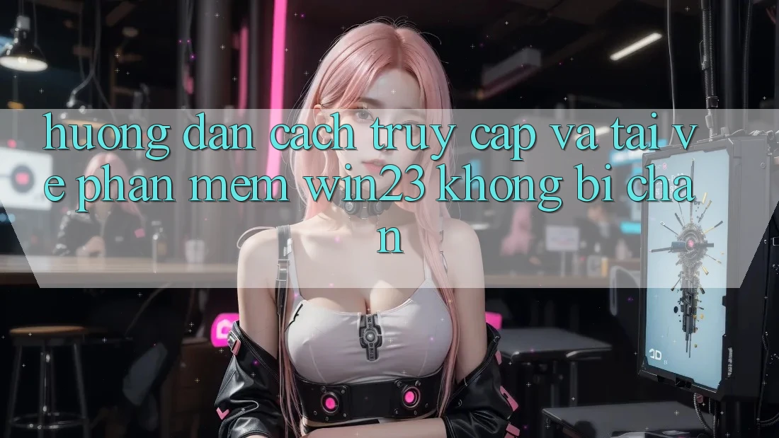 Hướng Dẫn Cách Truy Cập Và Tải về Phần mềm win23 Không Bị Chặn Hướng Dẫn Cách Truy Cập Và Tải về Phần mềm win23 Không Bị Chặn