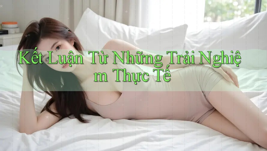Kết Luận Từ Những Trải Nghiệm Thực Tế Kết Luận Từ Những Trải Nghiệm Thực Tế