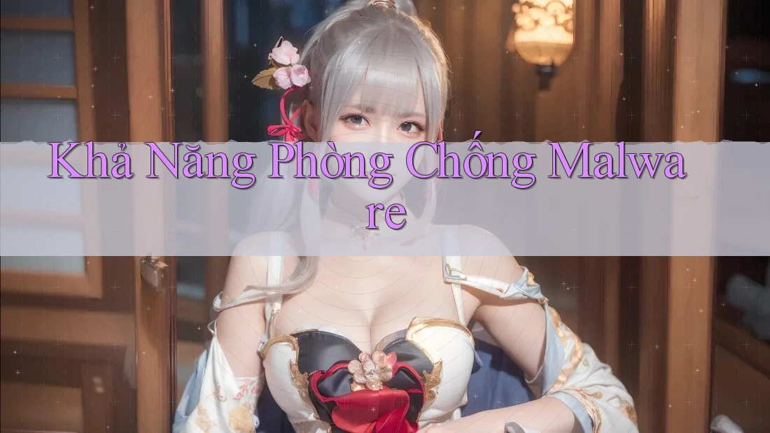 Khả Năng Phòng Chống Malware Khả Năng Phòng Chống Malware