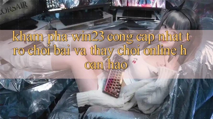 Khám Phá win23 - Cổng Cập Nhật Trò chơi Bài Và Thấy Chơi Online Hoàn hảo Khám Phá win23 - Cổng Cập Nhật Trò chơi Bài Và Thấy Chơi Online Hoàn hảo