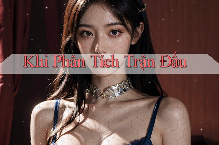 Khi Phân Tích Trận Đấu