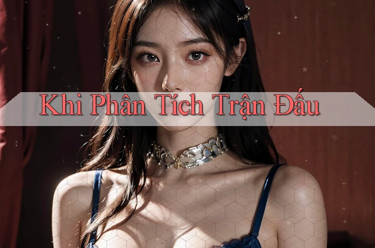 Khi Phân Tích Trận Đấu