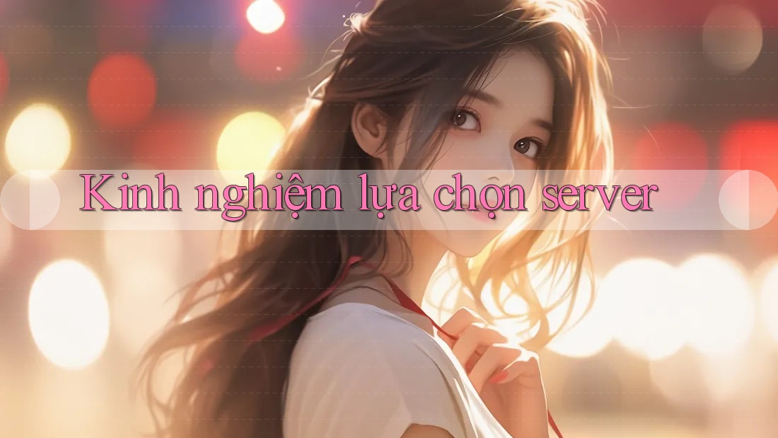 Kinh nghiệm lựa chọn server