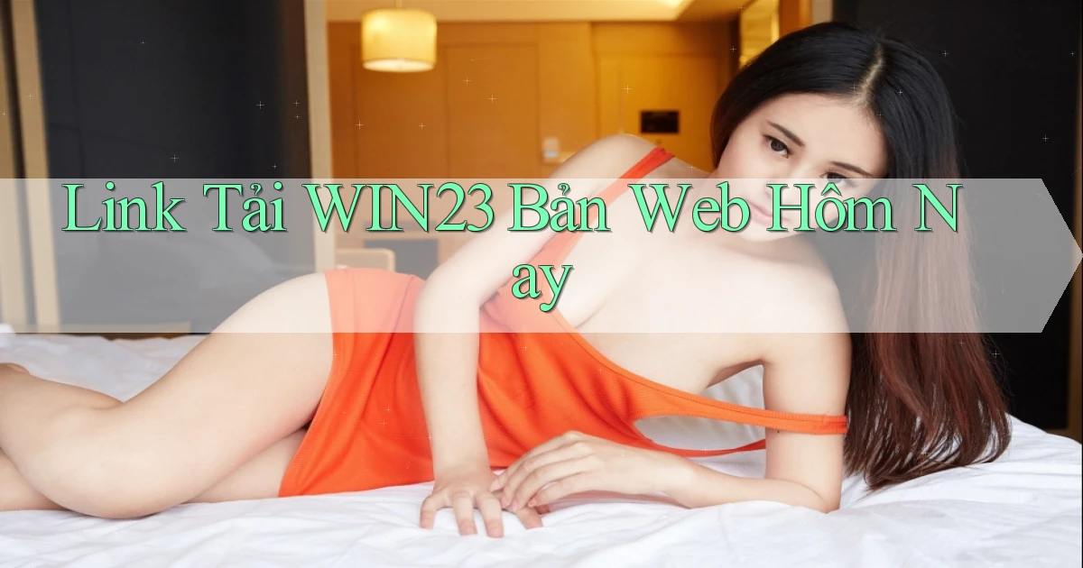 link tải win23 bản web hôm nay