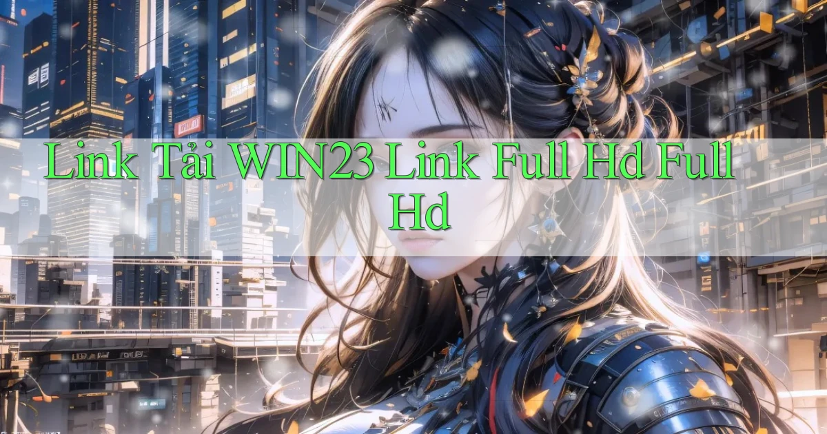 link tải win23 link full hd full hd