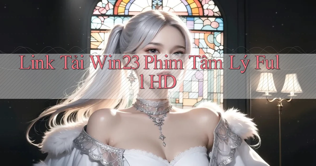link tải win23 phim tâm lý full hd
