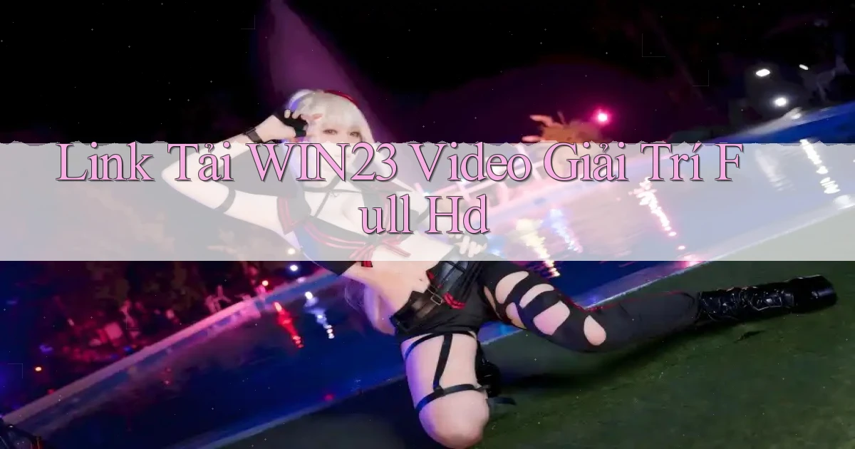 link tải win23 video giải trí full hd