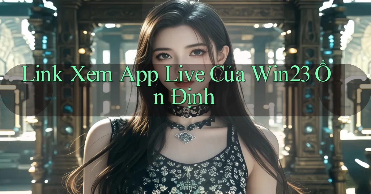 link xem app live của win23 ổn định